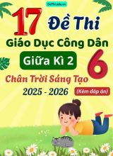 Tuyển tập 17 Đề thi giữa Kì 2 môn GDCD 6 năm 2025-2026 sách CTST (Kèm đáp án)